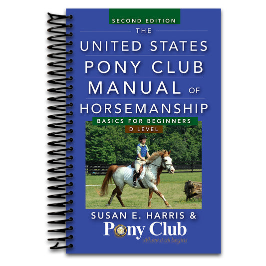 The United States Pony Club Manual of Horsemanship: Basics for Beginners / D Level   (Spiral bound)
