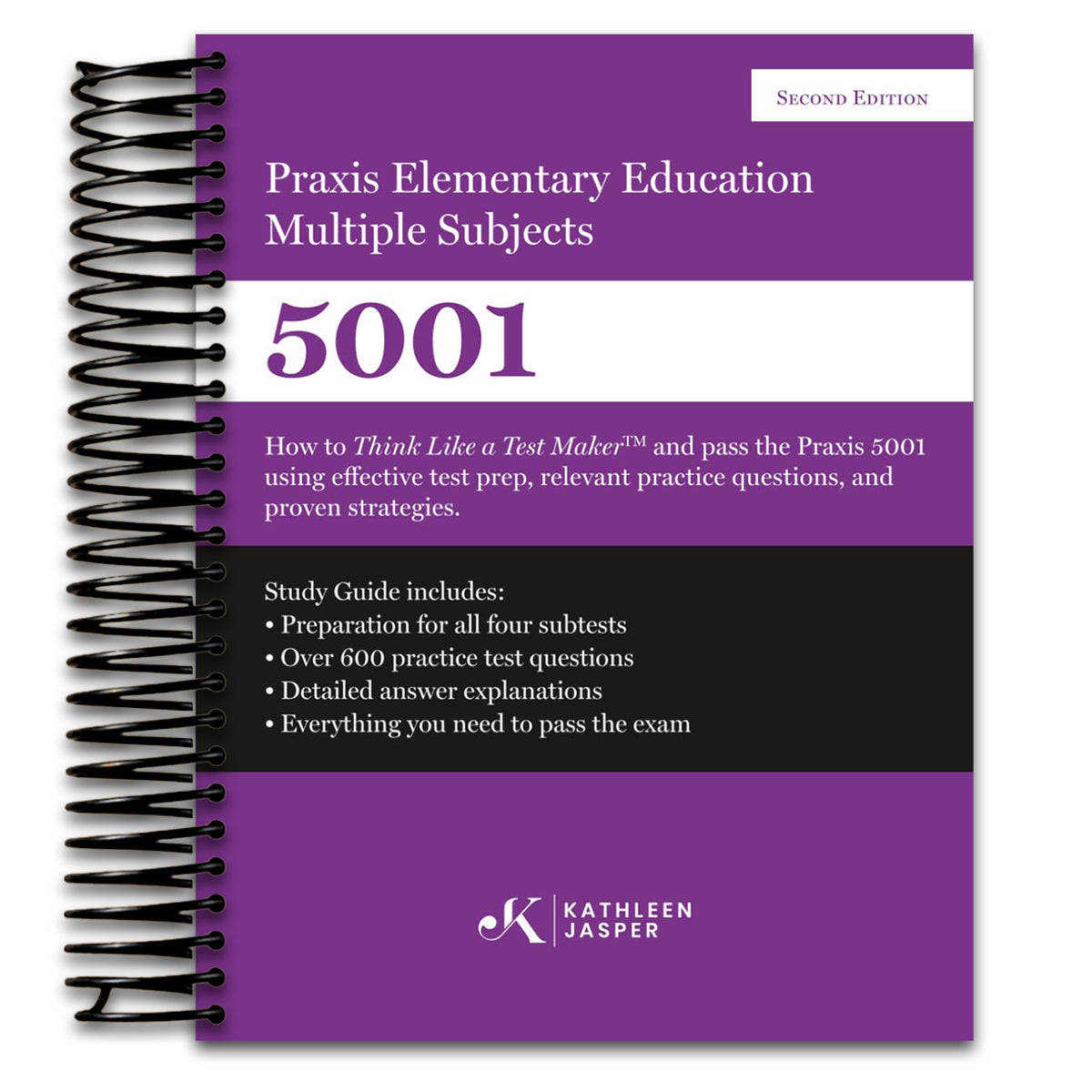 Praxis II Elementary Education Multiple Subjects 5001: How to Think Like a Test Maker and pass the Praxis II 5001 by using comprehensive test prep, relevant practice questions, and proven strategies. (Spiral bound) Happy Coil spiral bound book