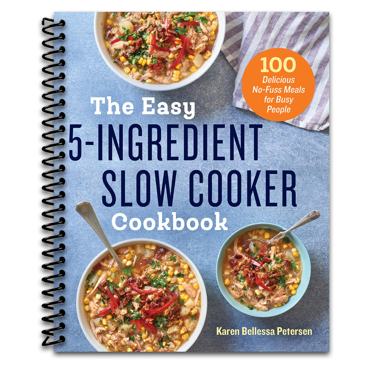 The Easy 5-Ingredient Slow Cooker Cookbook: 100 Delicious No-Fuss Meals for Busy People