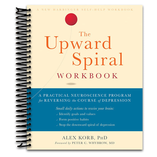The Upward Spiral Workbook: A Practical Neuroscience Program for Reversing the Course of Depression   (Spiral bound)
