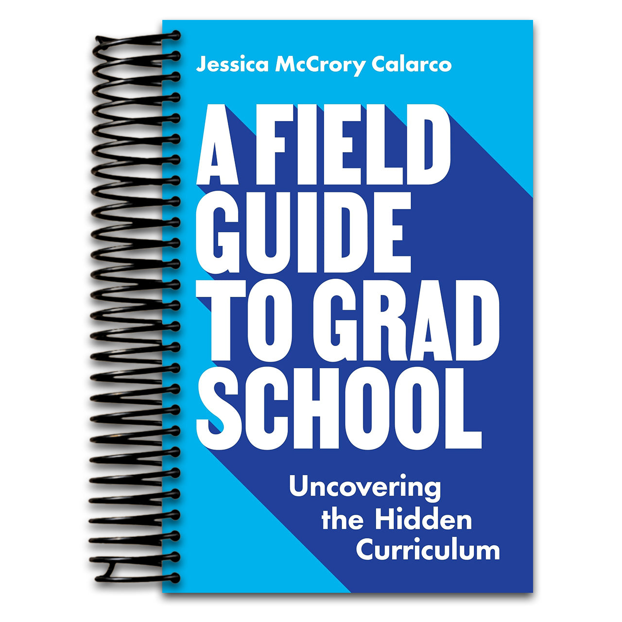 A Field Guide to Grad School: Uncovering the Hidden Curriculum (Skills for Scholars)   (Spiral bound)
