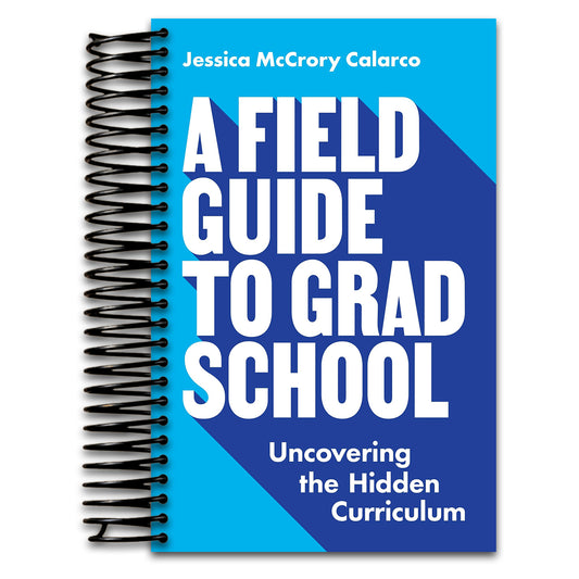 A Field Guide to Grad School: Uncovering the Hidden Curriculum (Skills for Scholars)   (Spiral bound)