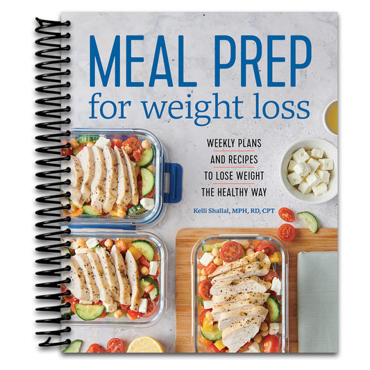 Meal Prep for Weight Loss: Weekly Plans and Recipes to Lose Weight the Healthy Way
