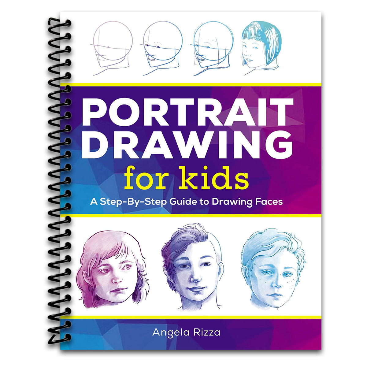 Portrait Drawing for Kids: A Step-by-Step Guide to Drawing Faces (Drawing Books for Kids Ages 9 to 12)   (Spiral bound)