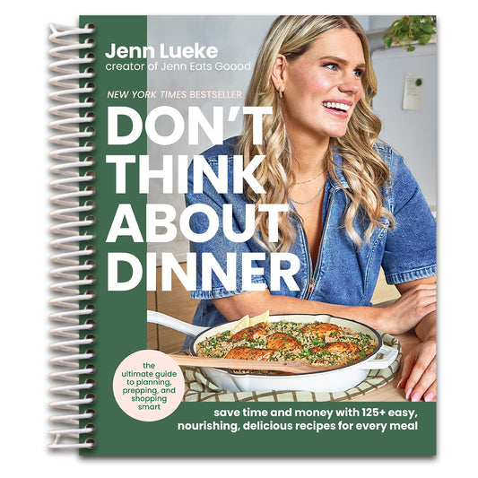 Don’t Think About Dinner: Save Time and Money with 125+ Easy, Nourishing, Delicious Recipes for Every Meal – A New York Times Bestselling Cookbook and Meal Planning Handbook