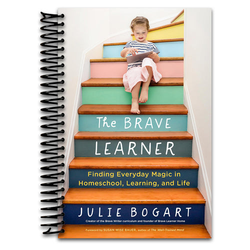 The Brave Learner: Finding Everyday Magic in Homeschool, Learning, and Life