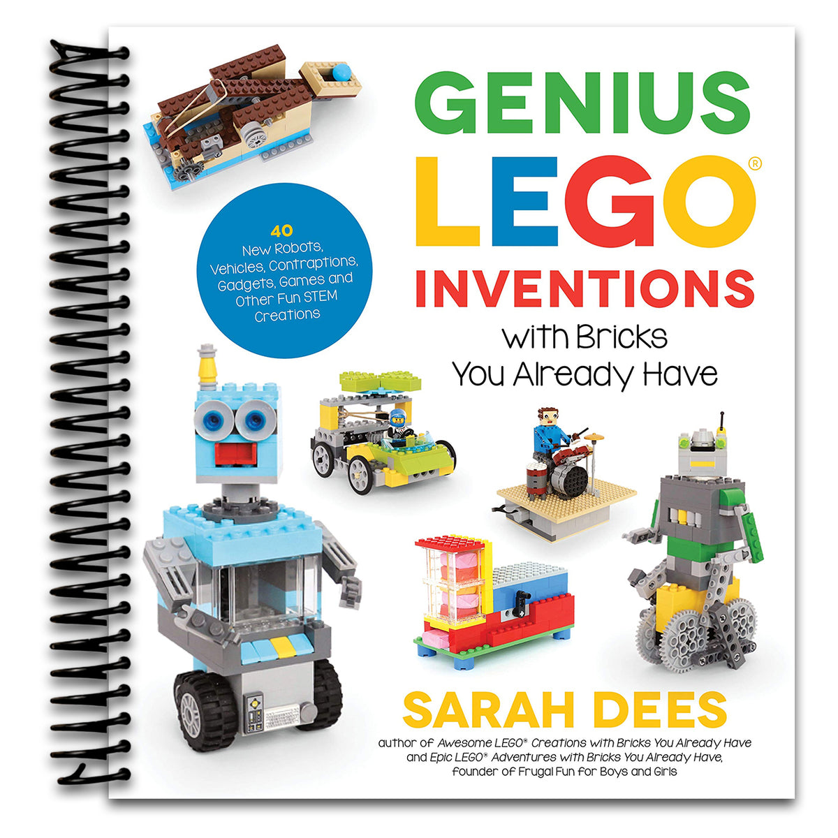Genius LEGO Inventions with Bricks You Already Have: 40+ New Robots, Vehicles, Contraptions, Gadgets, Games and Other Fun STEM Creations   (Spiral bound)