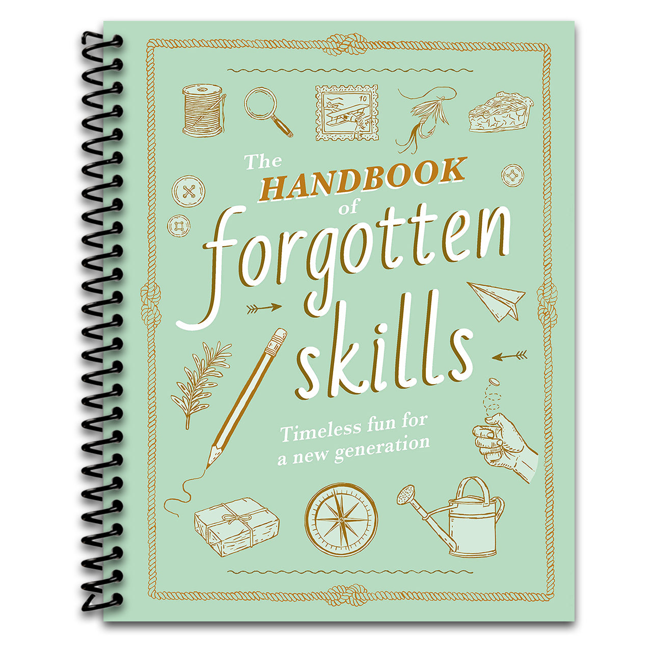 The Handbook of Forgotten Skills: Timeless Fun for a New Generation