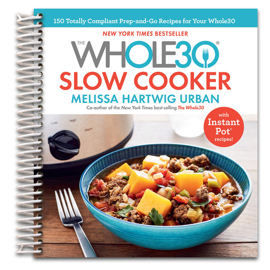 The Whole30 Slow Cooker: 150 Totally Compliant Prep-and-Go Recipes for Your Whole30 ?¢‚Ǩ‚Ģ with Instant Pot Recipes