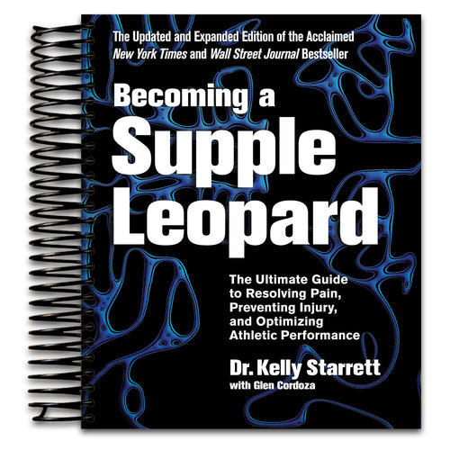 Becoming a Supple Leopard 2nd Edition: The Ultimate Guide to Resolving Pain, Preventing Injury, and Optimizing Athletic Performance