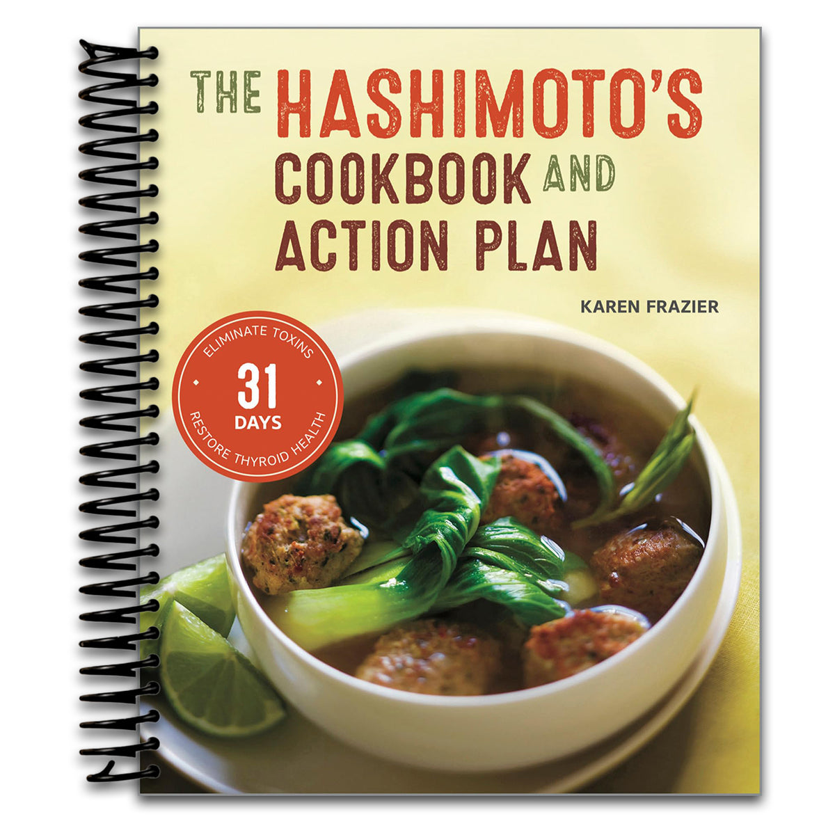 The Hashimoto's Cookbook and Action Plan: 31 Days to Eliminate Toxins and Restore Thyroid Health Through Diet (Spiral bound) Happy Coil spiral bound book