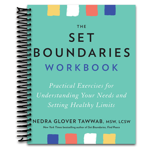 The Set Boundaries Workbook: Practical Exercises for Understanding Your Needs and Setting Healthy Limits