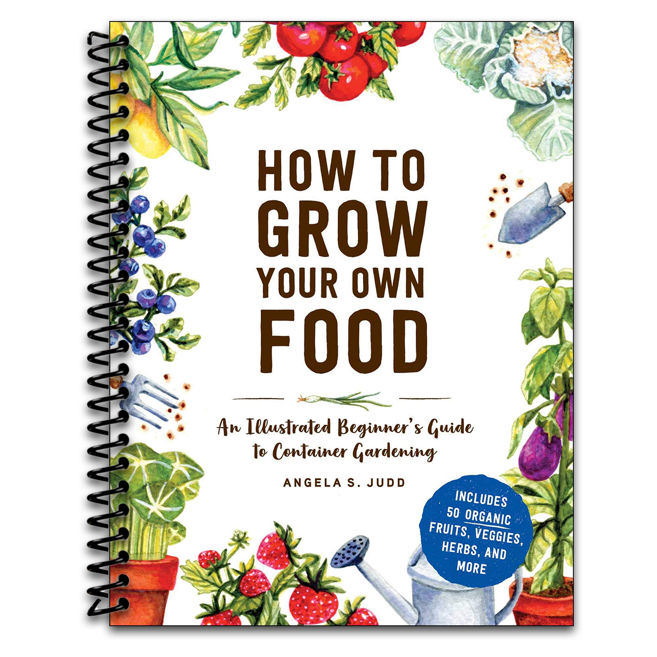 How to Grow Your Own Food: An Illustrated Beginner's Guide to Container Gardening   (Spiral bound)