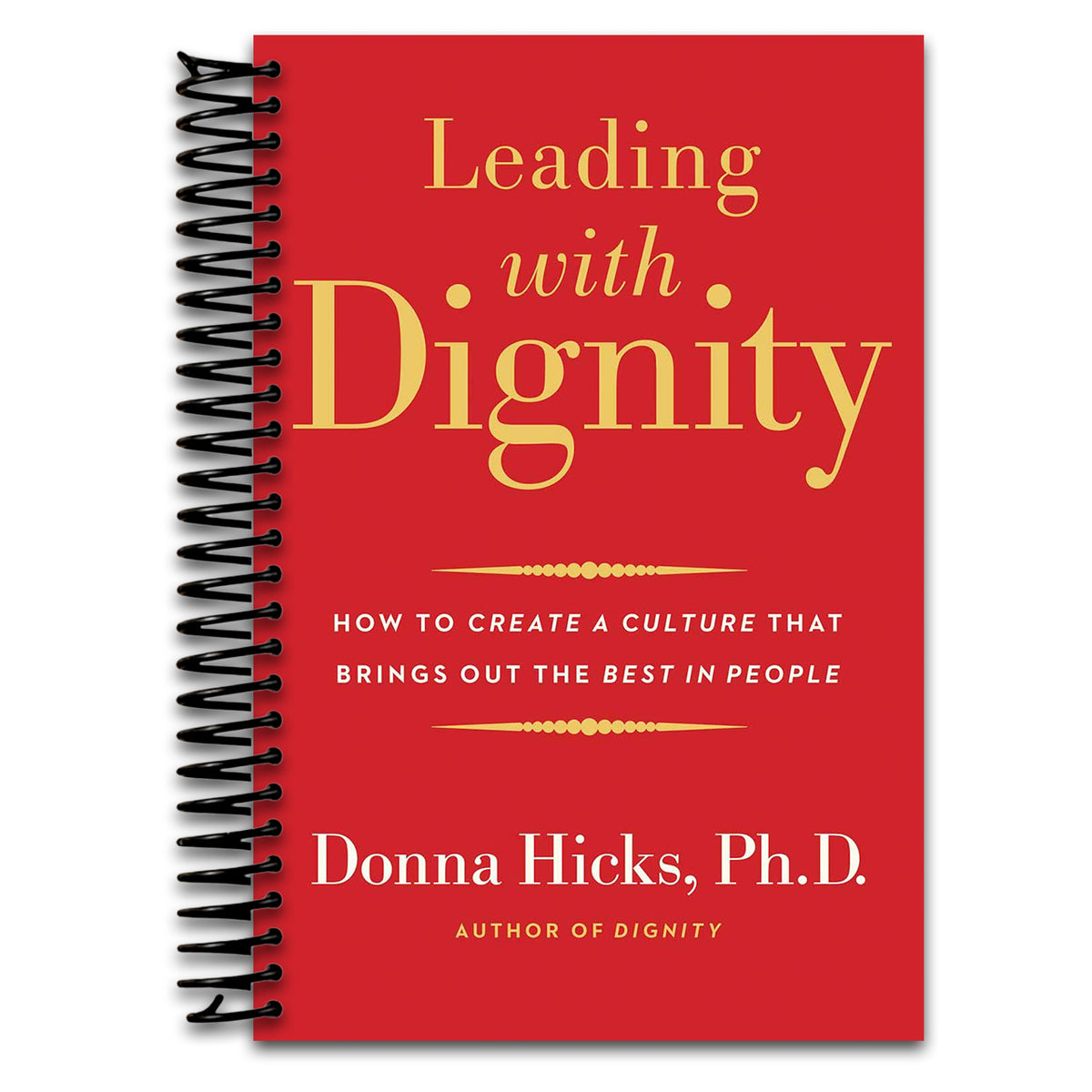 Leading with Dignity: How to Create a Culture That Brings Out the Best in People   (Spiral bound)