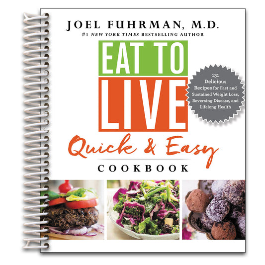 Eat to Live Quick and Easy Cookbook: A Collection of 131 Super Delicious, Easy-to-Prepare, Incredibly Healthy Recipes for Weight Loss and High Blood Pressure Control by Dr. Joel Fuhrman (Eat for Life)