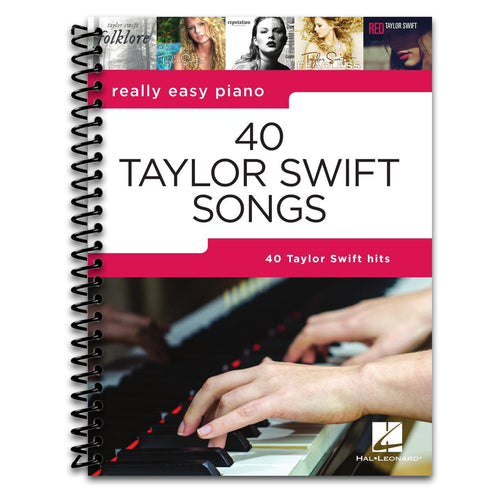 40 Taylor Swift Songs - Really Easy Piano Songbook | Easy Piano Sheet Music with Lyrics and Performance Tips | Beginner Pop Music Book for Students, Teachers, and Fans | Learn Iconic Hits   (Spiral bound)