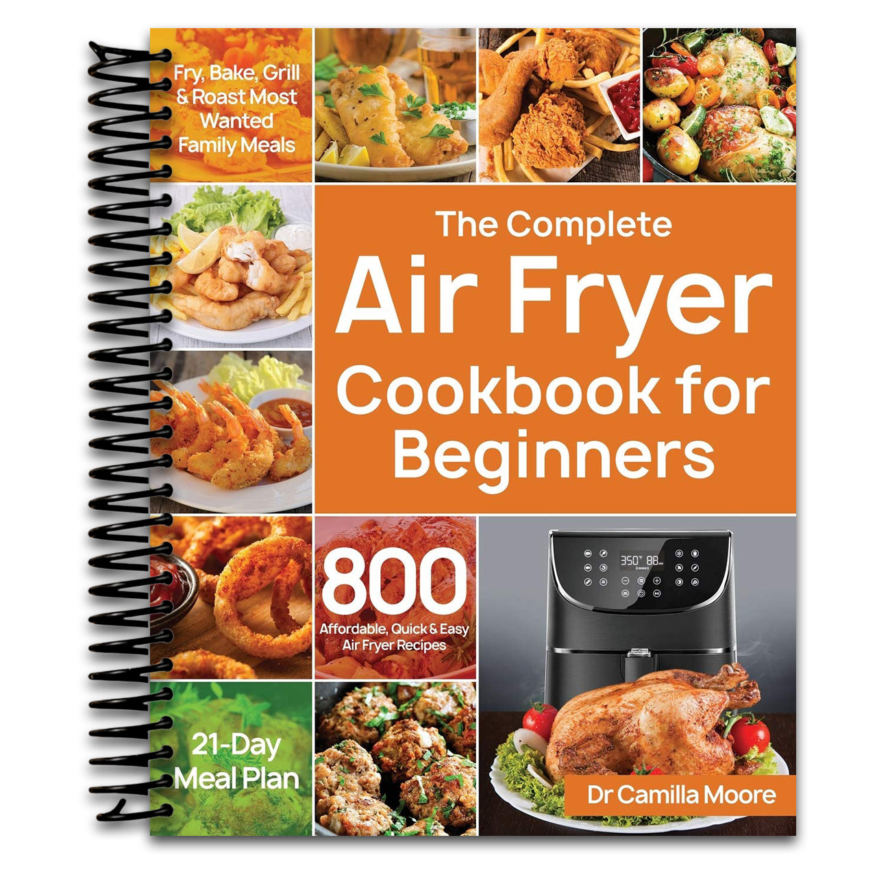The Complete Air Fryer Cookbook for Beginners: 800 Affordable, Quick & Easy Air Fryer Recipes | Fry, Bake, Grill & Roast Most Wanted Family Meals | 21-Day Meal Plan