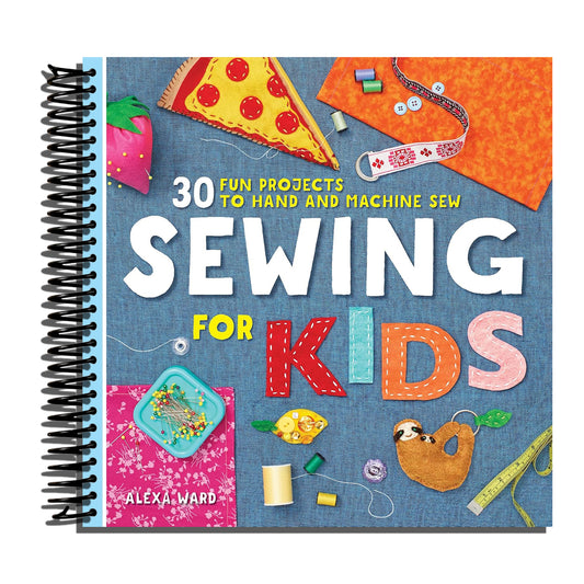 Sewing For Kids: 30 Fun Projects to Hand and Machine Sew