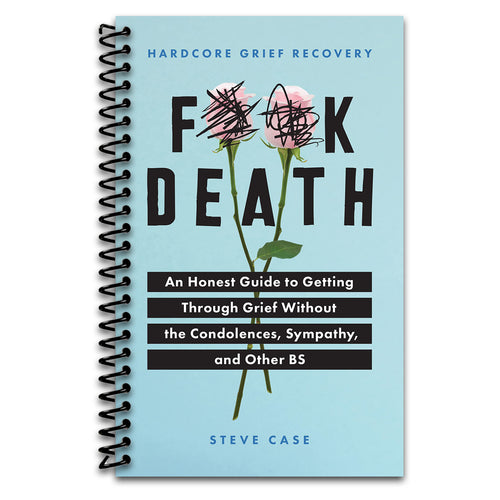 Hardcore Grief Recovery: An Honest Guide to Getting through Grief without the Condolences, Sympathy, and Other BS (F*ck Death; Healing Journal) (Spiral bound) Happy Coil spiral bound book