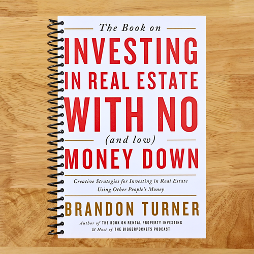 The Book on Investing In Real Estate with No (and Low) Money Down: Creative Strategies for Investing in Real Estate Using Other People's Money (BiggerPockets Rental Kit, 1)