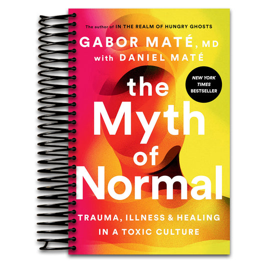 The Myth of Normal: Trauma, Illness, and Healing in a Toxic Culture