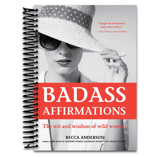 Badass Affirmations: The Wit and Wisdom of Wild Women