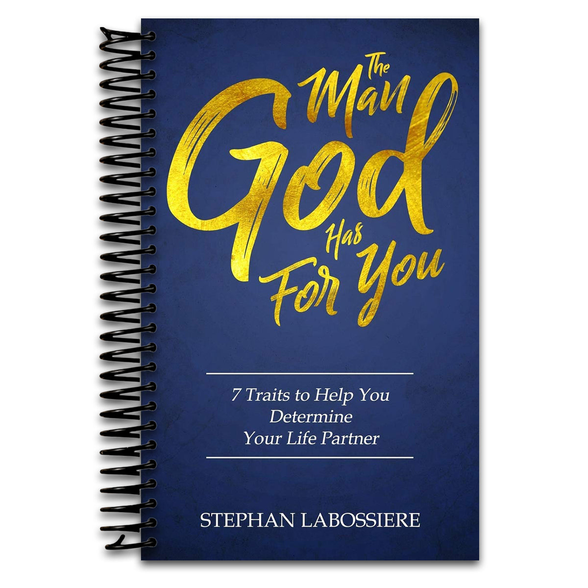 The Man God Has For You: 7 traits to Help You Determine Your Life Partner (Spiral bound) Happy Coil spiral bound book