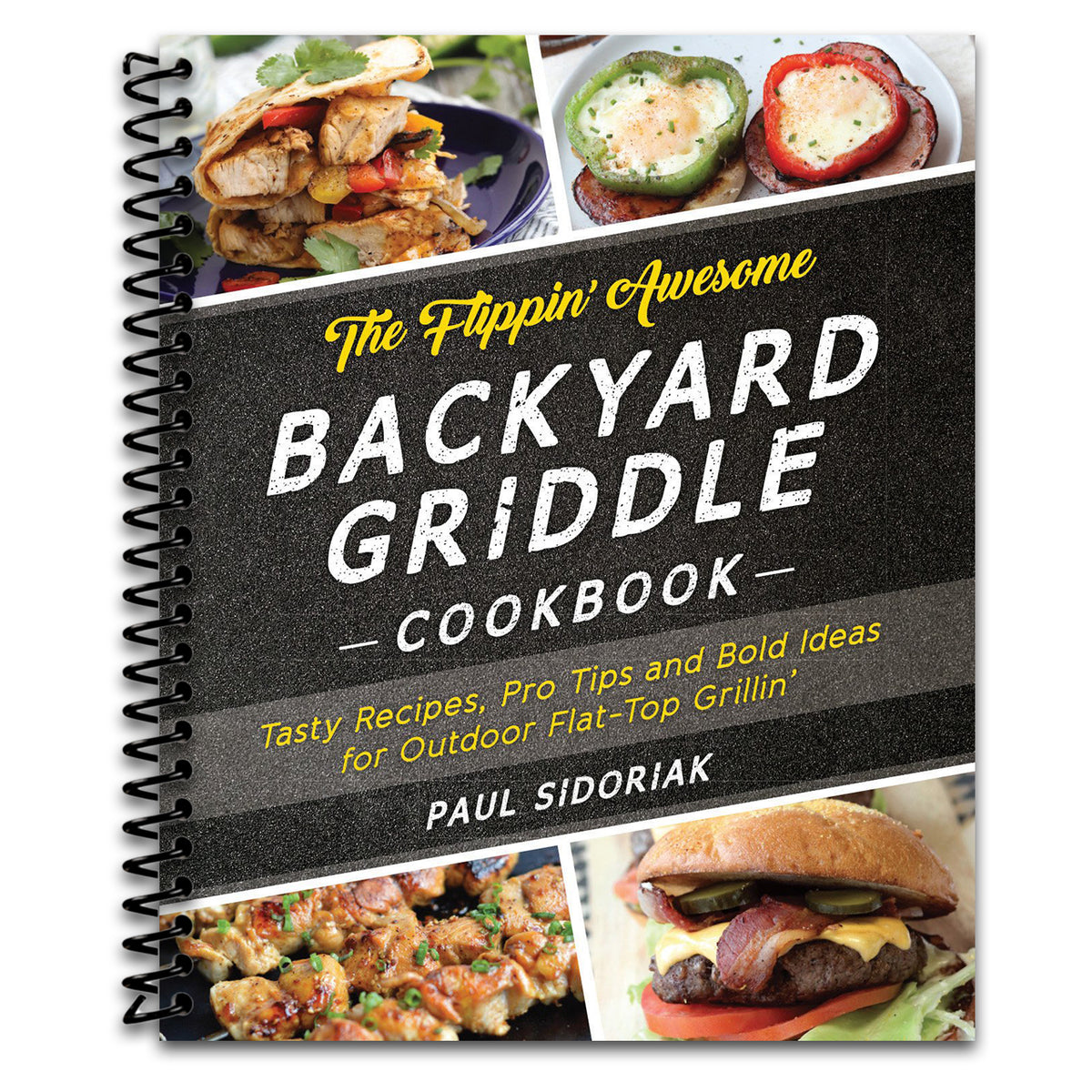 The Flippin' Awesome Backyard Griddle Cookbook: Tasty Recipes, Pro Tips and Bold Ideas for Outdoor Flat Top Grillin'