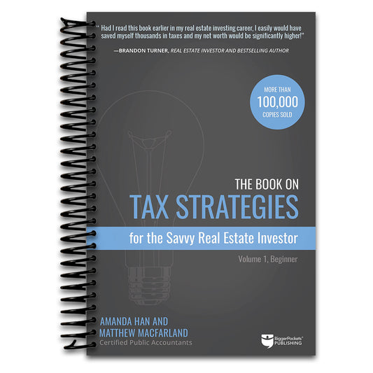 The Book on Tax Strategies for the Savvy Real Estate Investor: Powerful techniques anyone can use to deduct more, invest smarter, and pay far less to the IRS!
