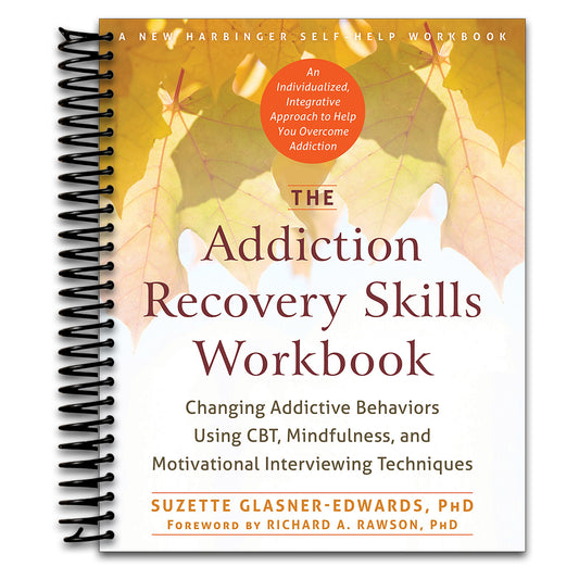 The Addiction Recovery Skills Workbook: Changing Addictive Behaviors Using CBT, Mindfulness, and Motivational Interviewing Techniques (New Harbinger Self-help Workbooks)