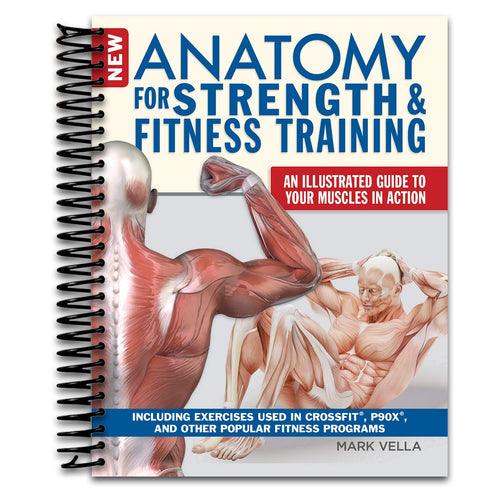 New Anatomy for Strength & Fitness Training: An Illustrated Guide to Your Muscles in Action Including Exercises Used in CrossFit (R), P90X (R), and Other Popular Fitness Programs (IMM Lifestyle Books)   (Spiral bound)