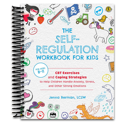 The Self-Regulation Workbook for Kids: CBT Exercises and Coping Strategies to Help Children Handle Anxiety, Stress, and Other Strong Emotions