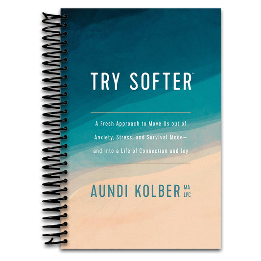 Try Softer: A Fresh Approach to Move Us out of Anxiety, Stress, and Survival Mode--and into a Life of Connection and Joy  (Spiral bound)