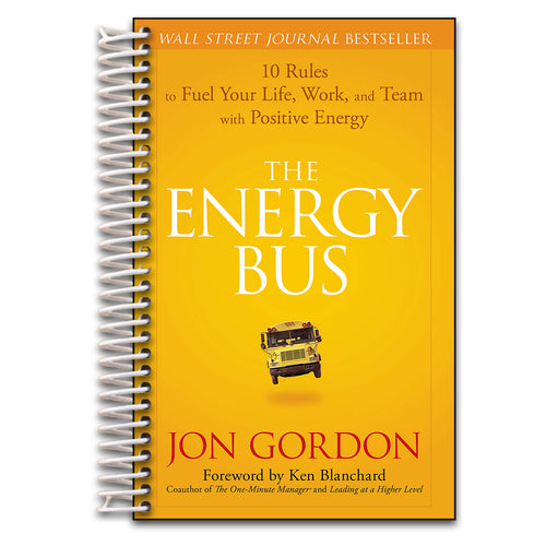 The Energy Bus: 10 Rules to Fuel Your Life, Work, and Team with Positive Energy