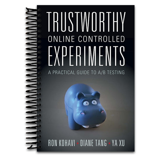 Trustworthy Online Controlled Experiments   (Spiral bound)
