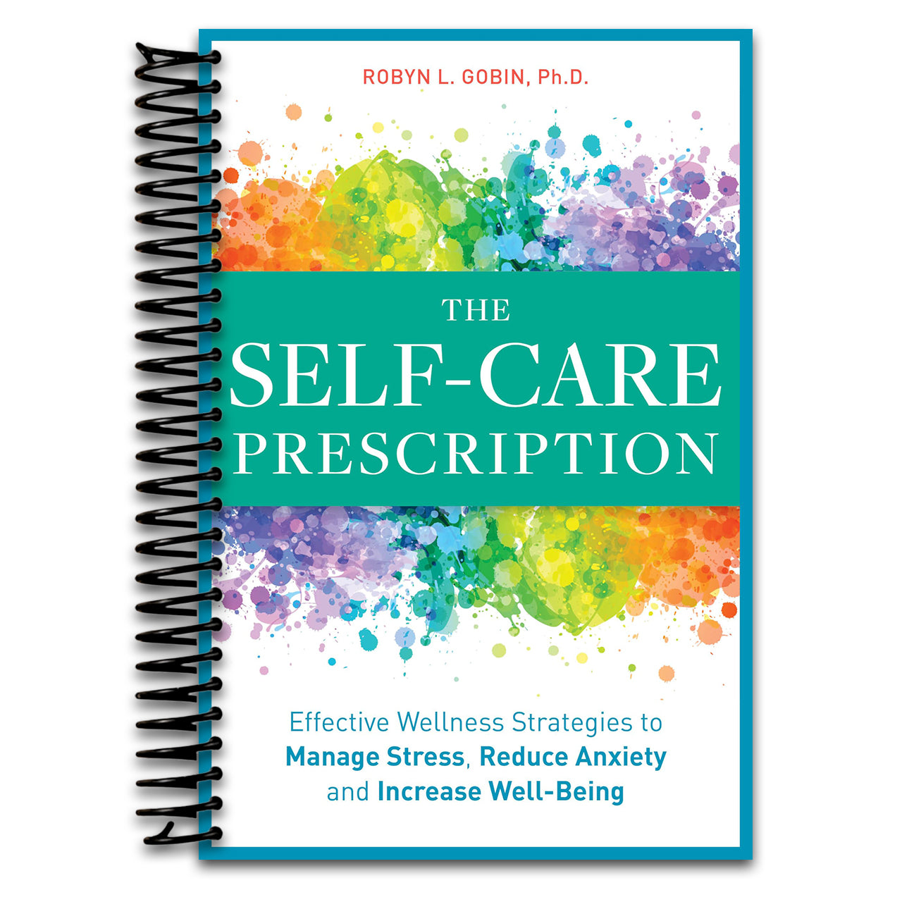 The Self Care Prescription: Powerful Solutions to Manage Stress, Reduce Anxiety & Increase Wellbeing (Spiral bound) Happy Coil spiral bound book
