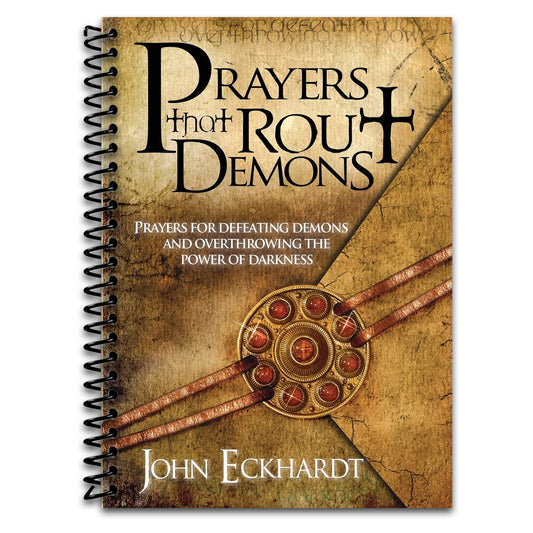 Prayers That Rout Demons: Prayers for Defeating Demons and Overthrowing the Powers of Darkness