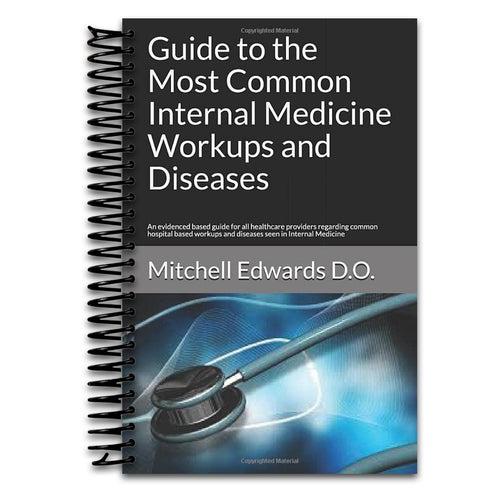 Guide to the Most Common Internal Medicine Workups and Diseases: An evidenced based guide for all healthcare providers regarding common hospital based workups and diseases seen in Internal Medicine   (Spiral bound)