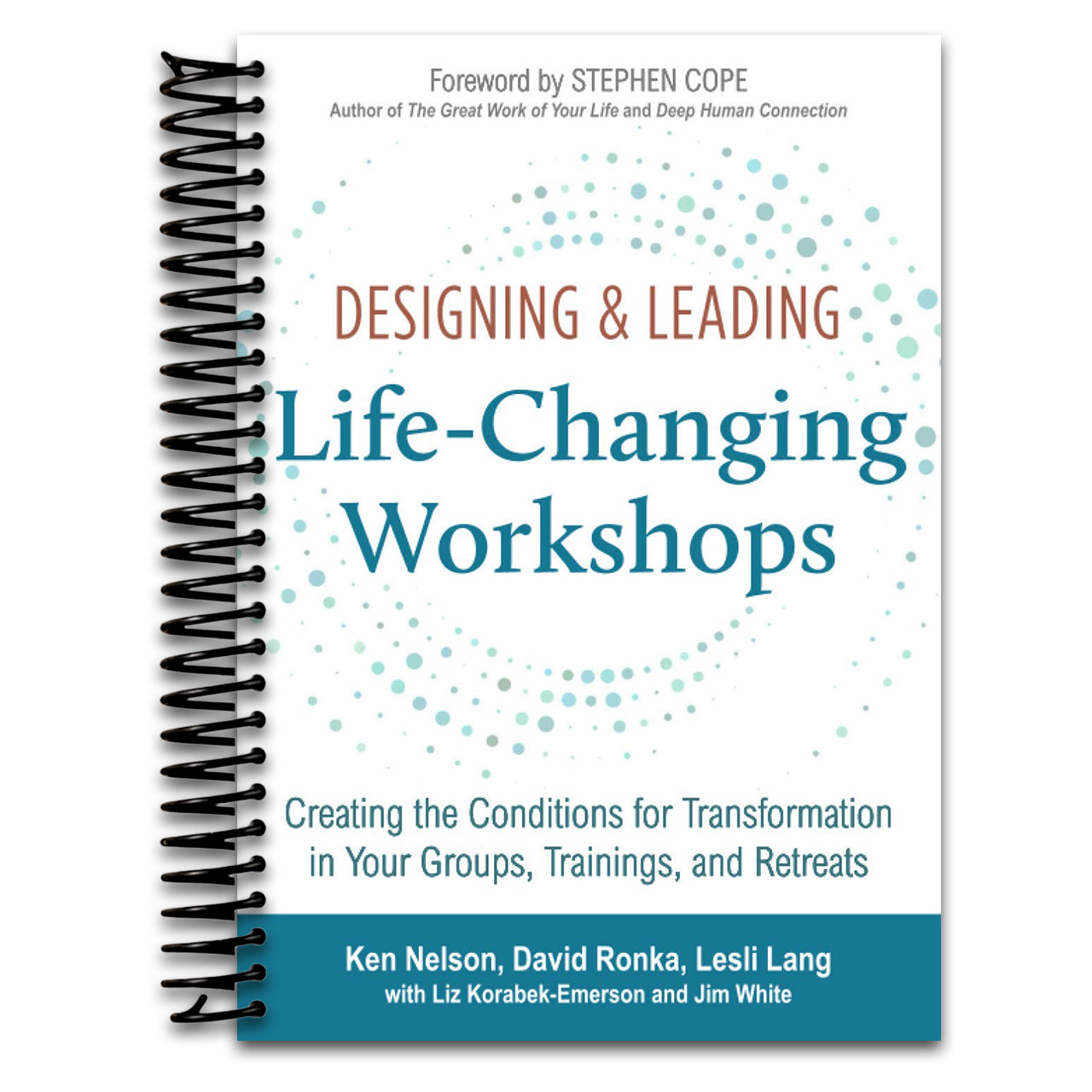 Designing & Leading Life-Changing Workshops: Creating the Conditions for Transformation in Your Groups, Trainings, and Retreats   (Spiral bound)