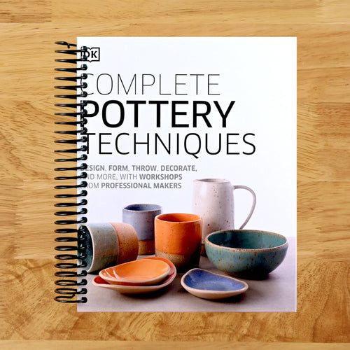 Complete Pottery Techniques: Design, Form, Throw, Decorate and More, with Workshops from Professional Makers