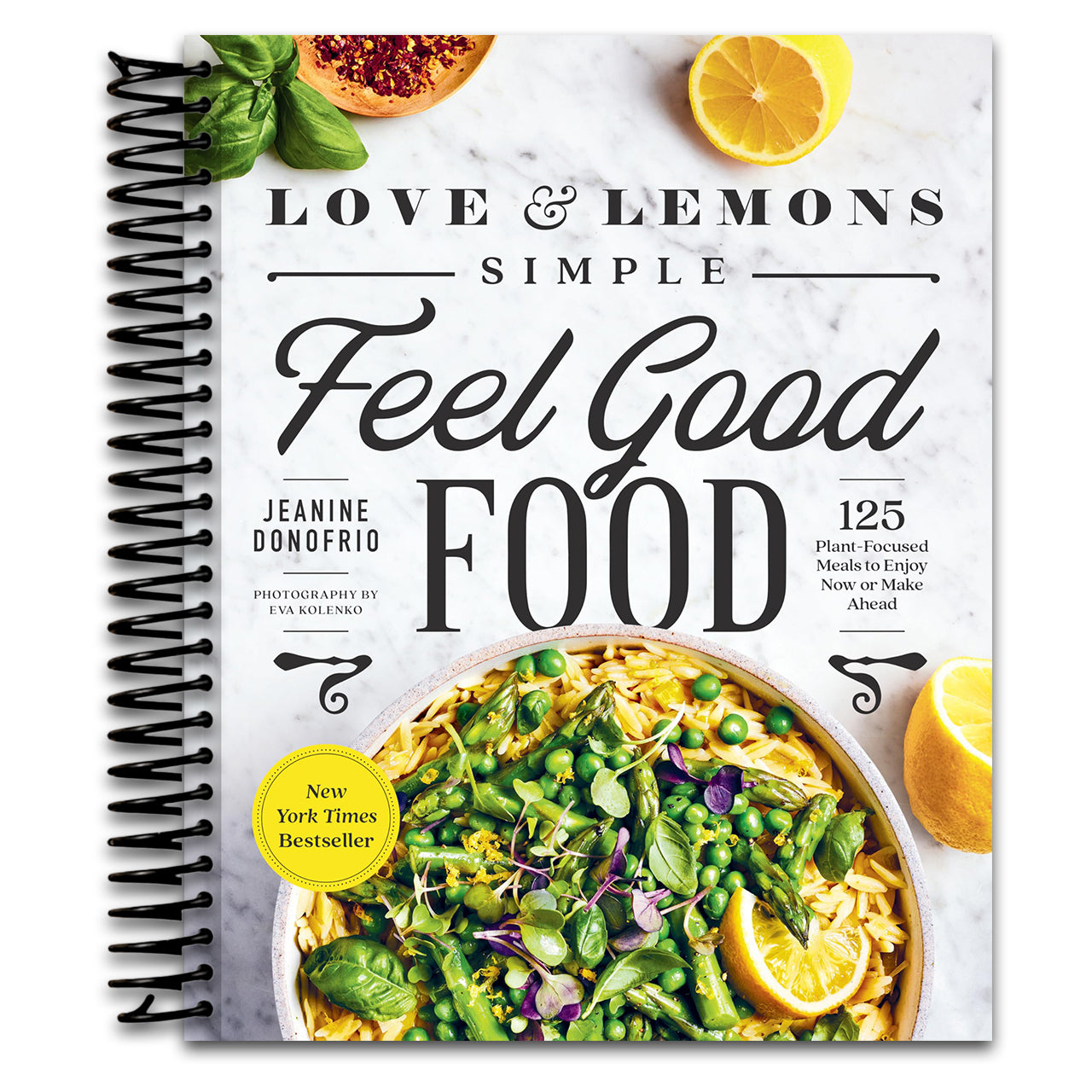 Love and Lemons Simple Feel Good Food: 125 Plant-Focused Meals to Enjoy Now or Make Ahead: A Cookbook