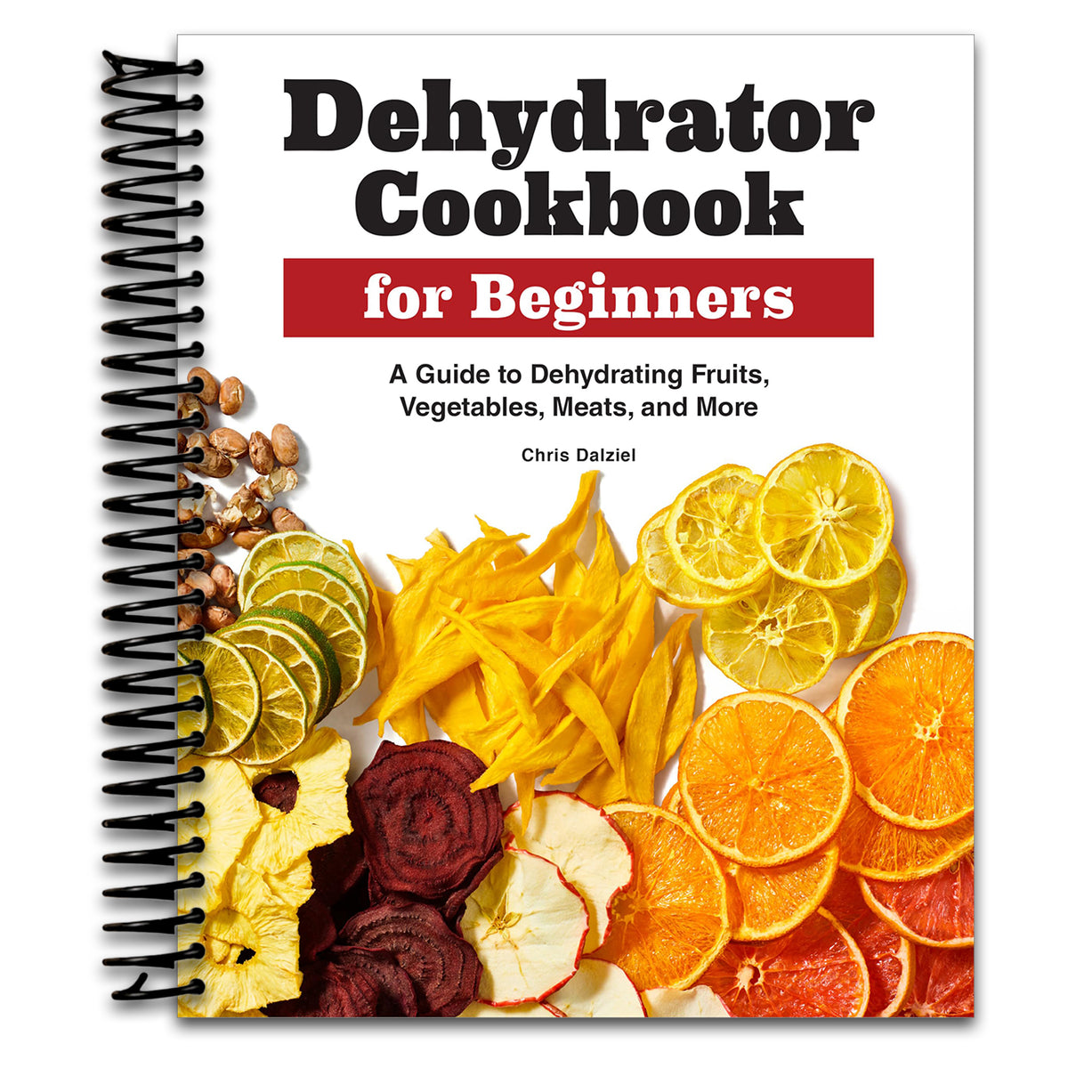 Dehydrator Cookbook for Beginners: A Guide to Dehydrating Fruits, Vegetables, Meats, and More   (Spiral bound)