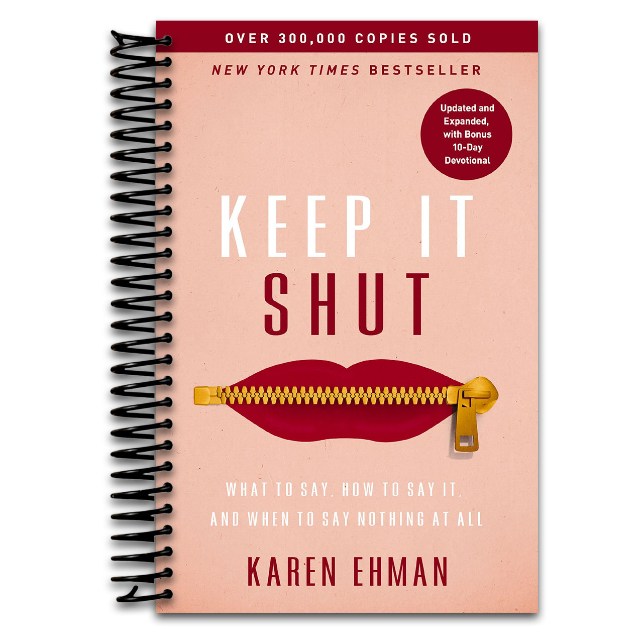 Keep It Shut: What to Say, How to Say It, and When to Say Nothing at All (Updated and Expanded, Including a Bonus 10-Day Devotional)   (Spiral bound)