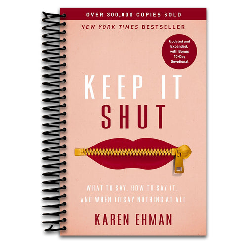Keep It Shut: What to Say, How to Say It, and When to Say Nothing at All (Updated and Expanded, Including a Bonus 10-Day Devotional)   (Spiral bound)
