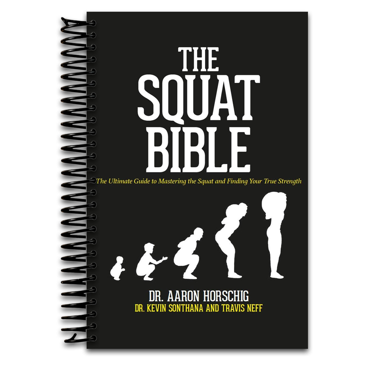 The Squat Bible: The Ultimate Guide to Mastering the Squat and Finding Your True Strength   (Spiral bound)