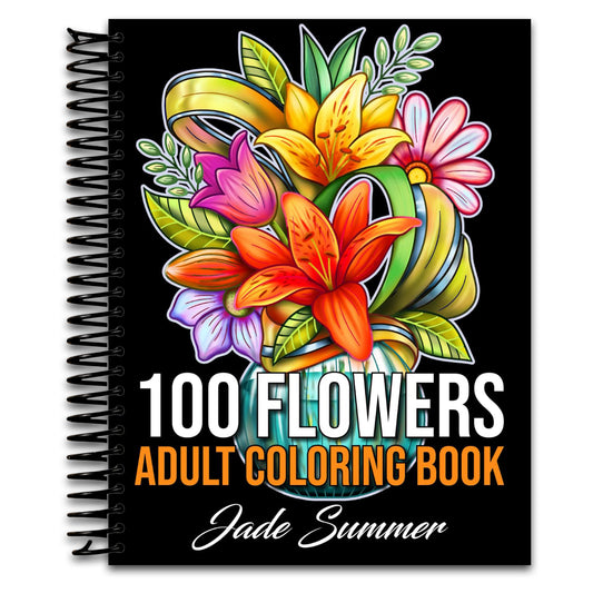 100 Flowers: An Adult Coloring Book with Bouquets, Wreaths, Swirls, Patterns, Decorations, Inspirational Designs, and Much More!   (Spiral bound)