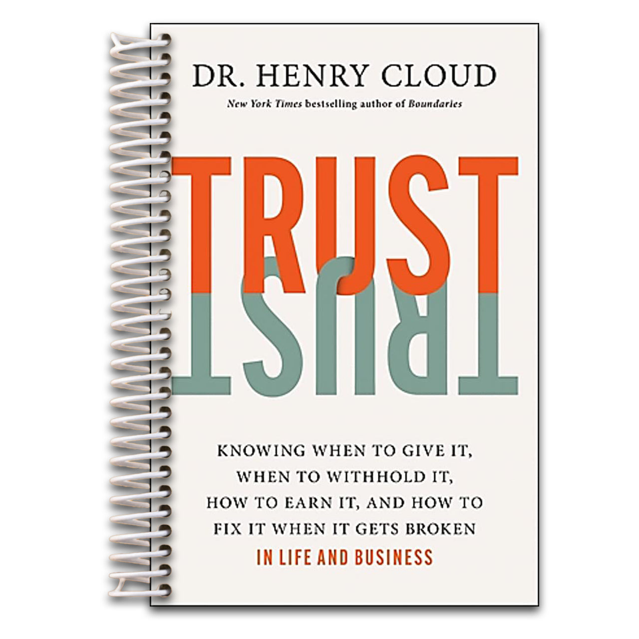 Trust: Knowing When to Give It, When to Withhold It, How to Earn It, and How to Fix It When It Gets Broken   (Spiral bound)