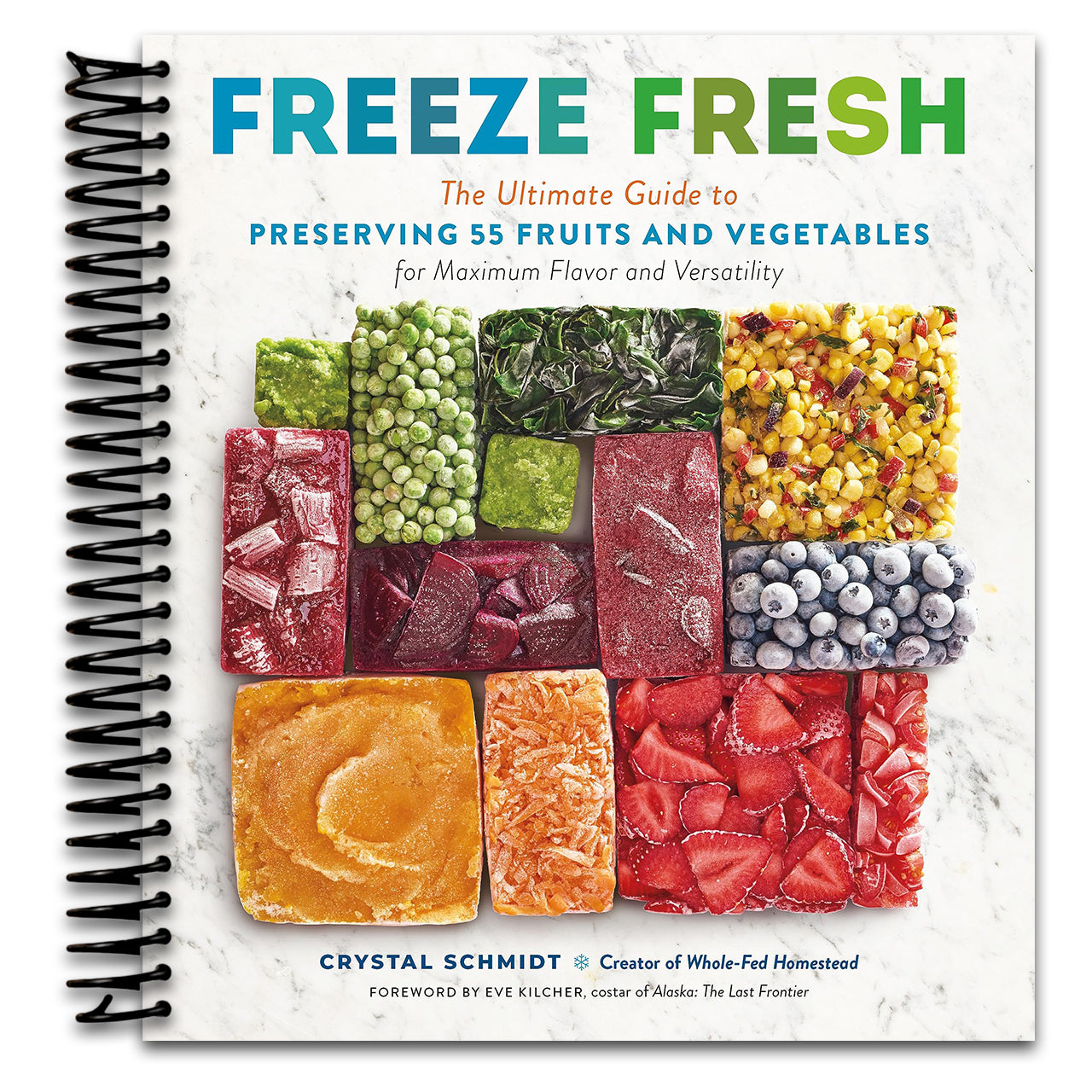 Freeze Fresh: The Ultimate Guide to Preserving 55 Fruits and Vegetables for Maximum Flavor and Versatility   (Spiral bound)