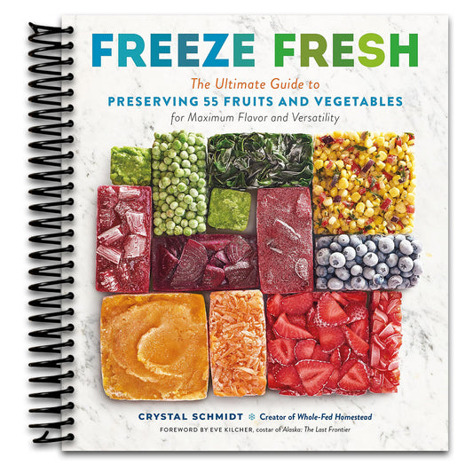 Freeze Fresh: The Ultimate Guide to Preserving 55 Fruits and Vegetables for Maximum Flavor and Versatility   (Spiral bound)
