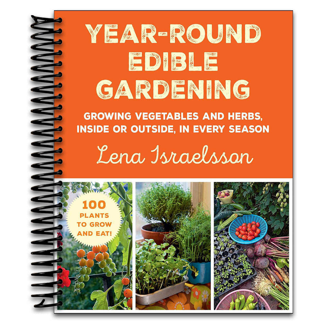 Year-Round Edible Gardening: Growing Vegetables and Herbs, Inside or Outside, in Every Season (Spiral bound) Happy Coil spiral bound book